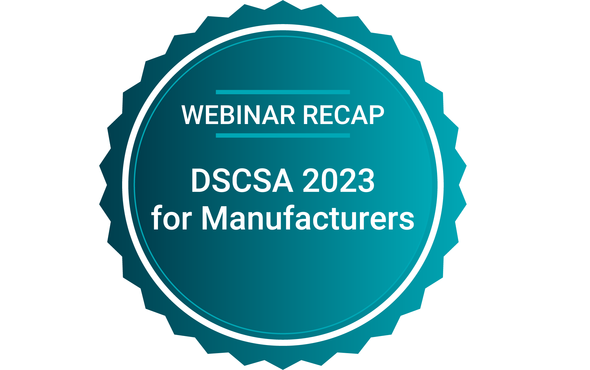 Webinar Recap DSCSA 2023 for Manufacturers